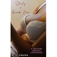 Study Break Me: A College Experience Story (College Erotica Stories) Study Break Me: A College Experience Story (College Erotica Stories) Kindle