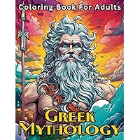 Greek Mythology Coloring Book For Adults: A Grayscale Coloring Book For Women Men and Teens Relaxation With 50 Unique Greek Gods, Goddesses and Mythical Creatures Designs Greek Mythology Coloring Book For Adults: A Grayscale Coloring Book For Women Men and Teens Relaxation With 50 Unique Greek Gods, Goddesses and Mythical Creatures Designs Paperback
