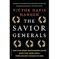 The Savior Generals: How Five Great Commanders Saved Wars That Were Lost - From Ancient Greece to Iraq The Savior Generals: How Five Great Commanders Saved Wars That Were Lost - From Ancient Greece to Iraq Paperback Kindle Audible Audiobook Hardcover Audio CD