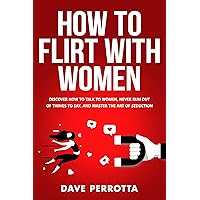 How To Flirt With Women: Discover How To Talk To Women, Never Run Out Of Things To Say, And Master The Art Of Seduction (Dating Advice For Men) How To Flirt With Women: Discover How To Talk To Women, Never Run Out Of Things To Say, And Master The Art Of Seduction (Dating Advice For Men) Kindle Paperback Audible Audiobook Hardcover
