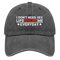 Funny Hats I Don't Need Sex Life Fucks Me Everyday Hat and Funny Hiking Hat and Birthday Music Hat and