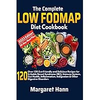 The Complete Low FODMAP Diet Cookbook: Over 120 Gut-Friendly and Delicious Recipes for Irritable Bowel Syndrome (IBS), Immune System, Gut Health, Inflammation, Indigestion & Other Digestive Disorders