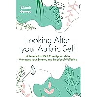 Looking After Your Autistic Self: A Personalised Self-Care Approach to Managing Your Sensory and Emotional Well-Being Looking After Your Autistic Self: A Personalised Self-Care Approach to Managing Your Sensory and Emotional Well-Being Kindle Paperback Audible Audiobook