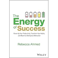 The Energy of Success: Power Up Your Productivity, Transform Your Habits, and Maximize Workplace Motivation The Energy of Success: Power Up Your Productivity, Transform Your Habits, and Maximize Workplace Motivation Hardcover Kindle