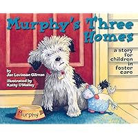 Murphy's Three Homes: A Story for Children in Foster Care Murphy's Three Homes: A Story for Children in Foster Care Hardcover Paperback