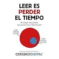 Aprende a tomar notas con tu Cerebro Digital: Leer es perder el tiempo si luego no puedes recuperar esa información (Spanish Edition)