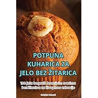 Potpuna Kuharica Za Jelo Bez Zitarica (Croatian Edition)