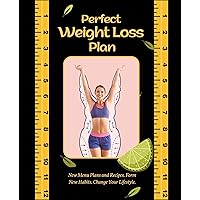 Perfect Weight Loss Plan: New Menu Plans and Recipes. Form New Habits. Change Your Lifestyle. Perfect Weight Loss Plan: New Menu Plans and Recipes. Form New Habits. Change Your Lifestyle. Kindle Paperback
