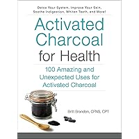 Activated Charcoal for Health: 100 Amazing and Unexpected Uses for Activated Charcoal (For Health Series) Activated Charcoal for Health: 100 Amazing and Unexpected Uses for Activated Charcoal (For Health Series) Kindle Paperback