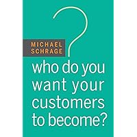 Who Do You Want Your Customers to Become? Who Do You Want Your Customers to Become? Kindle Audible Audiobook Audio CD
