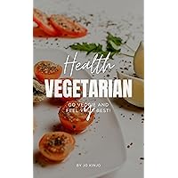 Eating vegetarian veggies is a great way to be healthy and happy: Go veggie and feel your best! (Vegan)