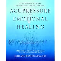 Acupressure for Emotional Healing: A Self-Care Guide for Trauma, Stress, & Common Emotional Imbalances Acupressure for Emotional Healing: A Self-Care Guide for Trauma, Stress, & Common Emotional Imbalances Paperback Kindle