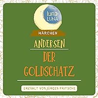 Der Goldschatz: Ein Märchen von Hans Christian Andersen Der Goldschatz: Ein Märchen von Hans Christian Andersen Audible Audiobook