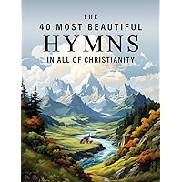 The 40 Most Beautiful Hymns in all of Christianity: A full color picture book for Seniors with Alzheimer's or Dementia (The 