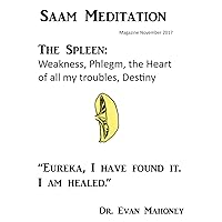 The Spleen Weakness, Phlegm, the Heart of all my troubles, and Destiny: Eureka, I have found it! I am healed. Organ Centered Consciousness The Spleen Weakness, Phlegm, the Heart of all my troubles, and Destiny: Eureka, I have found it! I am healed. Organ Centered Consciousness Kindle