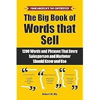 The Big Book of Words That Sell: 1200 Words and Phrases That Every Salesperson and Marketer Should Know and Use The Big Book of Words That Sell: 1200 Words and Phrases That Every Salesperson and Marketer Should Know and Use Kindle Paperback