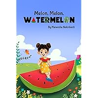 Melon, Melon, Watermelon Melon, Melon, Watermelon Kindle Paperback
