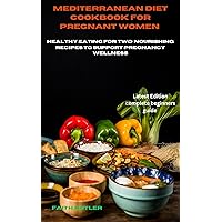 Mediterranean diet cookbook for pregnant women : Healthy Eating for Two: Nourishing Recipes to Support Pregnancy Wellness Mediterranean diet cookbook for pregnant women : Healthy Eating for Two: Nourishing Recipes to Support Pregnancy Wellness Kindle Paperback