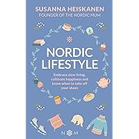 Nordic Lifestyle: Embrace Slow Living, Cultivate Happiness and Know When to Take Off Your Shoes Nordic Lifestyle: Embrace Slow Living, Cultivate Happiness and Know When to Take Off Your Shoes Kindle Audible Audiobook Hardcover Paperback