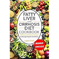Fatty Liver And Cirrhosis Diet Cookbook: 300 Days of Delicious Recipes to Manage Hepatic Conditions. Fatty Liver And Cirrhosis Diet Cookbook: 300 Days of Delicious Recipes to Manage Hepatic Conditions. Kindle Paperback Hardcover