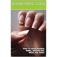 How To Grow Healthy Nails... And It's Not What You Think: How To Grow Healthy Nails... And It's Not What You Think