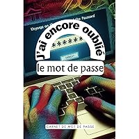 J'ai encore oublié le mot de passe: Agenda à personnaliser | cahier à remplir | Cahier d'écriture | Journal à compléter (French Edition)