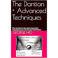 The Dantian + Advanced Techniques: The Dantian is the most Important Foundation for Tai Chi and Meditation The Dantian + Advanced Techniques: The Dantian is the most Important Foundation for Tai Chi and Meditation Kindle Paperback