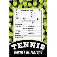 Tennis Carnet de Matchs: Livre de Tennis à remplir, 120 matchs | Notez vos performances et Analysez tous vos matchs de la saison... 120 Pages - 6x9in (15,24 x 22,86 cm) (French Edition)