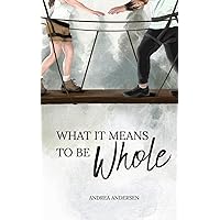 What It Means To Be Whole: What It Means: Book 1 What It Means To Be Whole: What It Means: Book 1 Kindle Paperback