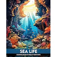 Sea Life Coloring Book: Mesmerizing and Dreamy Coloring Pages of Ocean Life - Relaxing Underwater Illustrations for Adults Relaxation