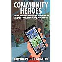 Community Heroes: What a Year as an AmeriCorps VISTA Member Taught Me about Community Development Community Heroes: What a Year as an AmeriCorps VISTA Member Taught Me about Community Development Paperback