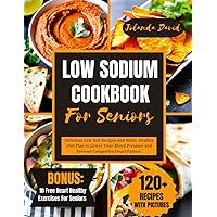 LOW SODIUM COOKBOOK FOR SENIORS: Delicious Low Salt Recipes and Heart-Healthy Diet Plan to Lower Your Blood Pressure and Prevent Congestive Heart Failure (QUICK AND EASY LOW SODIUM COOKING) LOW SODIUM COOKBOOK FOR SENIORS: Delicious Low Salt Recipes and Heart-Healthy Diet Plan to Lower Your Blood Pressure and Prevent Congestive Heart Failure (QUICK AND EASY LOW SODIUM COOKING) Paperback Kindle