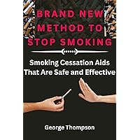 BRAND NEW METHOD TO STOP SMOKING: Smoking Cessation Aids That Are Safe and Effective BRAND NEW METHOD TO STOP SMOKING: Smoking Cessation Aids That Are Safe and Effective Kindle Paperback