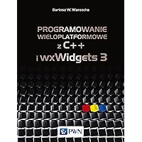 Programowanie wieloplatformowe z C++ i wxWidgets 3 (Polish Edition)