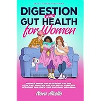 Digestion and Gut Health for Women: Optimize Immune and Microbiome Function, Reduce Inflammation and Acid Reflux, Harmonize Hormones and Renew Your Emotional Well-being. Digestion and Gut Health for Women: Optimize Immune and Microbiome Function, Reduce Inflammation and Acid Reflux, Harmonize Hormones and Renew Your Emotional Well-being. Paperback Kindle Hardcover