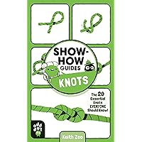 Show-How Guides: Knots: The 20 Essential Knots Everyone Should Know! Show-How Guides: Knots: The 20 Essential Knots Everyone Should Know! Paperback Kindle