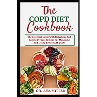 The Copd Diet Cookbook: The Essential Guide With Nutritious And Easy to Prepare Recipes For Managing And Living Better With COPD The Copd Diet Cookbook: The Essential Guide With Nutritious And Easy to Prepare Recipes For Managing And Living Better With COPD Paperback Hardcover