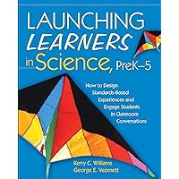 Launching Learners in Science, PreK-5: How to Design Standards-Based Experiences and Engage Students in Classroom Conversations Launching Learners in Science, PreK-5: How to Design Standards-Based Experiences and Engage Students in Classroom Conversations Kindle Hardcover Paperback