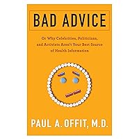 Bad Advice: Or Why Celebrities, Politicians, and Activists Aren't Your Best Source of Health Information Bad Advice: Or Why Celebrities, Politicians, and Activists Aren't Your Best Source of Health Information Paperback Kindle Audible Audiobook Hardcover Audio CD