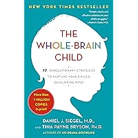 The Whole-Brain Child: 12 Revolutionary Strategies to Nurture Your Child's Developing Mind The Whole-Brain Child: 12 Revolutionary Strategies to Nurture Your Child's Developing Mind