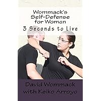 Wommack's Self-Defense for Women: 3 Seconds to Live Wommack's Self-Defense for Women: 3 Seconds to Live Kindle Paperback