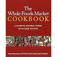 The Whole Foods Market Cookbook: A Guide to Natural Foods with 350 Recipes The Whole Foods Market Cookbook: A Guide to Natural Foods with 350 Recipes Paperback Kindle Hardcover