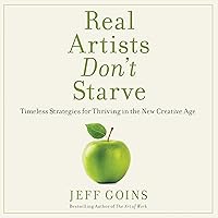 Real Artists Don't Starve: Timeless Strategies for Thriving in the New Creative Age Real Artists Don't Starve: Timeless Strategies for Thriving in the New Creative Age Audible Audiobook Paperback Kindle Hardcover Audio CD Digital