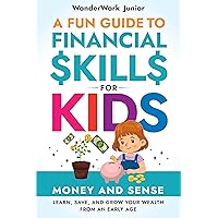 Money and Sense: A Fun Guide to Financial Skills for Kids: Learn, Save, and Grow Your Wealth from an Early Age Money and Sense: A Fun Guide to Financial Skills for Kids: Learn, Save, and Grow Your Wealth from an Early Age Kindle Paperback