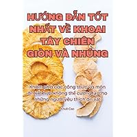 HƯỚng DẪn TỐt NhẤt VỀ Khoai Tây Chiên Giòn VÀ Nhúng (Vietnamese Edition)