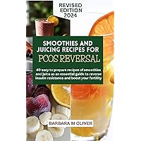 Smoothies and Juicing Recipes for PCOS Reversal: 40 easy to prepare recipes of smoothies and juice as an essential guide to reverse insulin resistance and boost fertility. Smoothies and Juicing Recipes for PCOS Reversal: 40 easy to prepare recipes of smoothies and juice as an essential guide to reverse insulin resistance and boost fertility. Kindle Paperback
