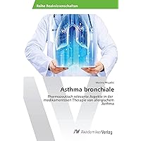 Asthma bronchiale: Pharmazeutisch relevante Aspekte in der medikamentösen Therapie von allergischem Asthma (German Edition)