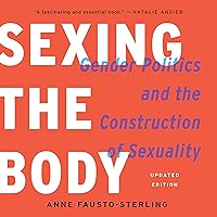 Sexing the Body: Gender Politics and the Construction of Sexuality Sexing the Body: Gender Politics and the Construction of Sexuality Audible Audiobook Paperback Hardcover