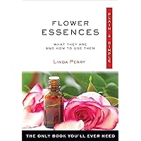 Flower Essences Plain & Simple: What They Are and How to Use Them Flower Essences Plain & Simple: What They Are and How to Use Them Kindle Paperback