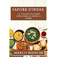 Sapore d'India: Un Viaggio Culinario attraverso le Spezie e i Sapori (Italian Edition) Sapore d'India: Un Viaggio Culinario attraverso le Spezie e i Sapori (Italian Edition) Paperback
